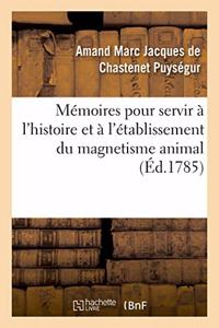Mémoires Pour Servir À l'Histoire Et À l'Établissement Du Magnetisme Animal
