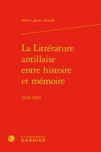 La Litterature Antillaise Entre Histoire Et Memoire