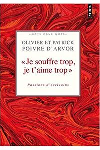 Je Souffre Trop, Je T'Aime Trop. Passions D''Crivains