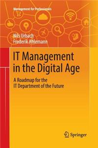 It Management in the Digital Age: A Roadmap for the It Department of the Future