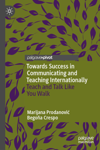 Towards Success in Communicating and Teaching Internationally: Teach and Talk Like You Walk