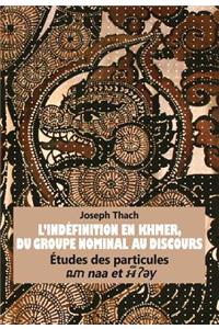 L’Indéfinition en Khmer, du Groupe Nominal au Discours