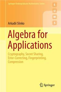 Algebra for Applications: Cryptography, Secret Sharing, Error-Correcting, Fingerprinting, Compression