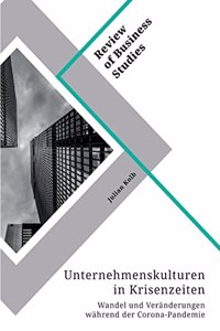 Unternehmenskulturen in Krisenzeiten. Wandel und Veränderungen während der Corona-Pandemie