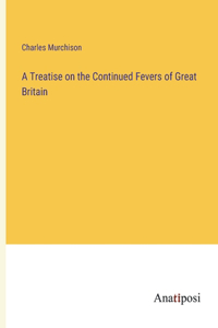Treatise on the Continued Fevers of Great Britain
