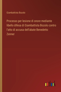 Processo per lesione di onore mediante libello difesa di Giambattista Bozolo contro l'atto di accusa dell'abate Benedetto Zenner