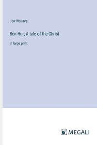Ben-Hur; A tale of the Christ