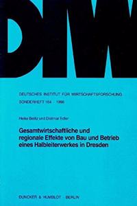 Gesamtwirtschaftliche Und Regionale Effekte Von Bau Und Betrieb Eines Halbleiterwerkes in Dresden