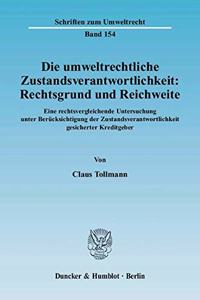 Die Umweltrechtliche Zustandsverantwortlichkeit: Rechtsgrund Und Reichweite