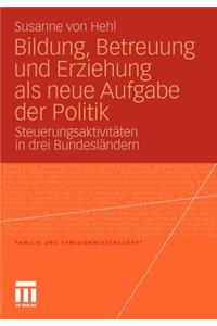 Bildung, Betreuung Und Erziehung ALS Neue Aufgabe Der Politik