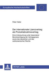 Der Internationale Lizenzvertrag ALS Produktabnahmevertrag: Eine Untersuchung Unter Besonderer Beruecksichtigung Der Vertragspraxis Sowie Des Deutschen Und Des Suedkoreanischen Rechts