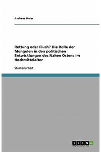 Rettung oder Fluch? Die Rolle der Mongolen in den politischen Entwicklungen des Nahen Ostens im Hochmittelalter