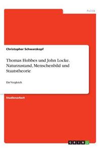 Thomas Hobbes und John Locke. Naturzustand, Menschenbild und Staatstheorie