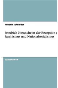 Friedrich Nietzsche in der Rezeption des Faschismus und Nationalsozialismus