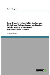 Hugo von Hofmannsthals 'Ein Brief'. Lord Chandos' krisenhafter Verlust der Einheit der Welt und deren punktueller Wiedergewinn