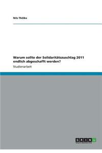 Warum sollte der Solidaritätszuschlag 2011 endlich abgeschafft werden?