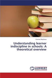 Understanding learner indiscipline in schools