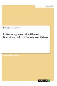 Risikomanagement. Identifikation, Bewertung und Handhabung von Risiken