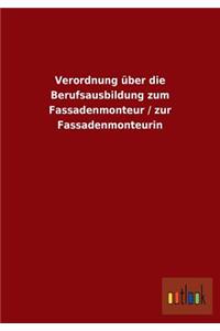 Verordnung über die Berufsausbildung zum Fassadenmonteur / zur Fassadenmonteurin