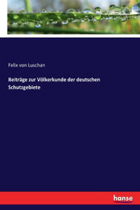 Beiträge zur Völkerkunde der deutschen Schutzgebiete