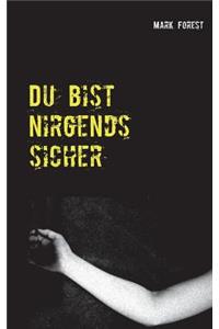 Du bist nirgends sicher