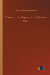 Travels in the Steppes of the Caspian Sea