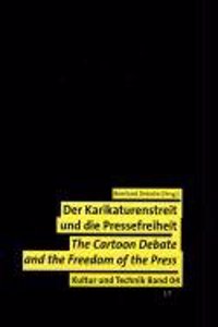 Der Karikaturenstreit Und Die Pressefreiheit. Wert- Und Normenkonflikte in Der Globalen Medienkultur: The Cartoon Debate and the Freedom of the Press.