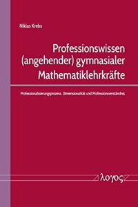 Professionswissen (Angehender) Gymnasialer Mathematiklehrkrafte
