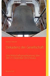 Dekadenz der Gesellschaft: Eine Wirtschaftsprophezeiung über 21. Dezember 2012 hinaus