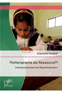 Muttersprache als Ressource?! Zweitspracherwerb bei Migrantenkindern