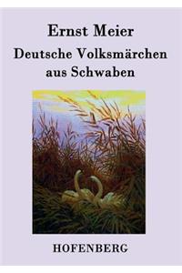 Deutsche Volksmärchen aus Schwaben: Aus dem Munde des Volks gesammelt und herausgegeben