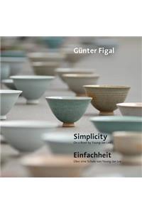 Gunter Figal - Simplicity. on a Bowl by Young-Jae Lee / Einfachheit. Uber Eine Schale Von Young-Jae Lee