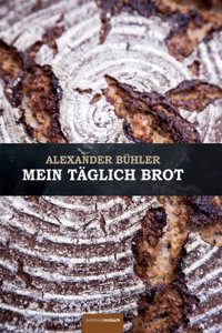 Mein taglich Brot: Alexander Buhler
