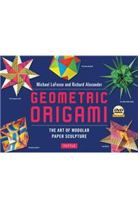 Geometric Origami Kit: The Art of Modular Paper Sculpture: This Kit Contains an Origami Book with 48 Modular Origami Papers and an Instructional DVD
