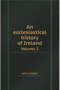 An Ecclesiastical History of Ireland Volume 2