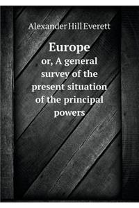Europe Or, a General Survey of the Present Situation of the Principal Powers