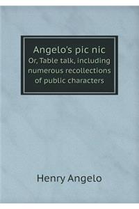 Angelo's PIC Nic Or, Table Talk, Including Numerous Recollections of Public Characters
