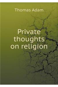 Private Thoughts on Religion