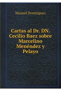 Cartas Al Dr. Dn. Cecilio Baez Sobre Marcelino Menéndez Y Pelayo