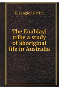 The Euahlayi Tribe a Study of Aboriginal Life in Australia
