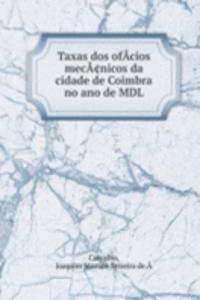 Taxas dos ofacios mecaÂ¢nicos da cidade de Coimbra no ano de MDL