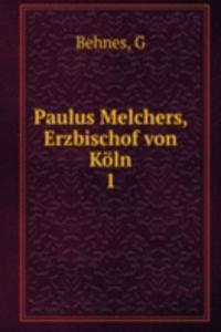 Paulus Melchers, Erzbischof von Koln