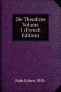 Die Theodicee Volume 1 (French Edition)