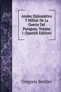 Anales Diplomatico Y Militar De La Guerra Del Paraguay, Volume 1 (Spanish Edition)