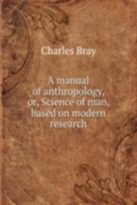 manual of anthropology, or, Science of man, based on modern research