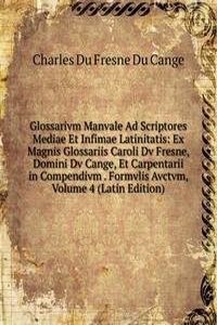 Glossarivm Manvale Ad Scriptores Mediae Et Infimae Latinitatis: Ex Magnis Glossariis Caroli Dv Fresne, Domini Dv Cange, Et Carpentarii in Compendivm . Formvlis Avctvm, Volume 4 (Latin Edition)