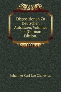 Dispositionen Zu Deutschen Aufsatzen, Volumes 1-4 (German Edition)