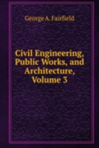 Civil Engineering, Public Works, and Architecture, Volume 3