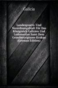 Landesgesetz- Und Verordnungsblatt Fur Das Konigreich Galizien Und Lodomerian Samt Dem Grossherzogtume Krakau (German Edition)