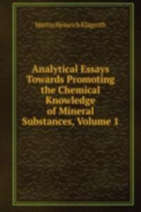 Analytical Essays Towards Promoting the Chemical Knowledge of Mineral Substances, Volume 1